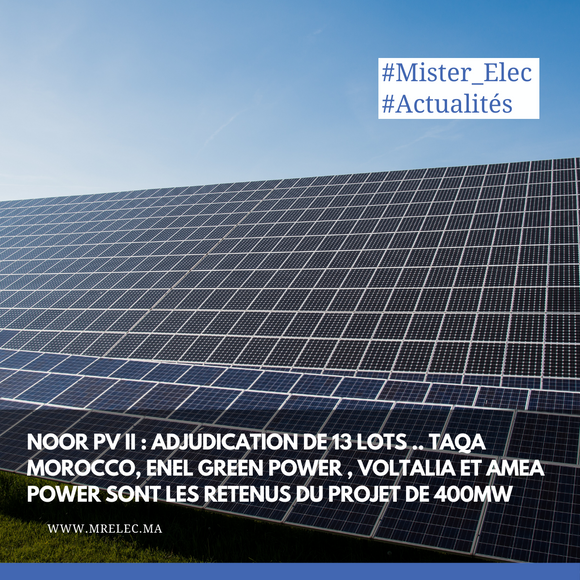 Noor PV II : Adjudication de 13 lots .. TAQA Morocco, ENEL Green Power , VOLTALIA et AMEA power sont les retenus de cette première phase du projet de 400MW